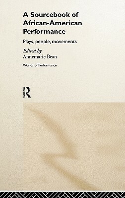 A Sourcebook on African-American Performance: Plays, People, Movements by 
