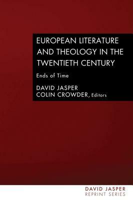 European Literature and Theology in the Twentieth Century: Ends of Time by 