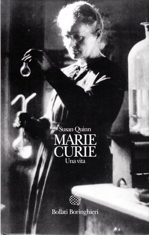 Marie Curie: una vita by Susan Quinn