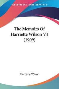 The Memoirs Of Harriette Wilson V1 (1909) by Harriette Wilson