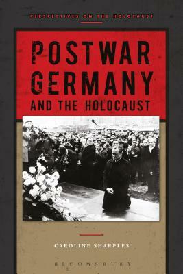 Postwar Germany and the Holocaust by Caroline Sharples