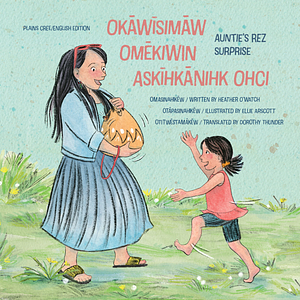 Okāwīsimāw Omēkiwin Askīhkānihk Ohci/Auntie's Rez Surprise by Heather O'Watch