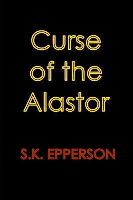 Curse of the Alastor by S. K. Epperson