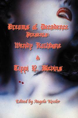 Dreams of Decadence Presents: Wendy Rathbone and Tippi N. Blevins by Tippi N. Blevins, Wendy Rathbone