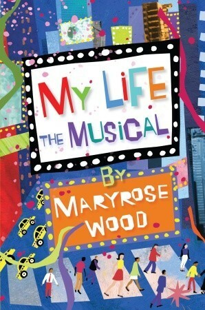 My Life: The Musical by Maryrose Wood