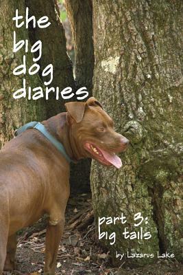 Big Tails: The Big Dog Diaries Part 3 by Lazarus Lake