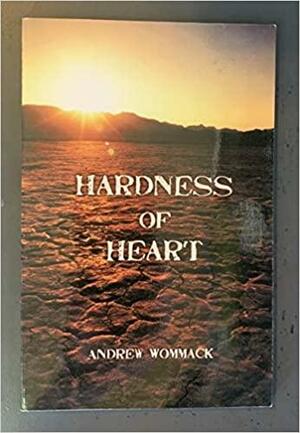 Hardness of Heart by Andrew Wommack