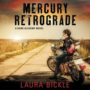 Mercury Retrograde: A Dark Alchemy Novel by Laura Bickle