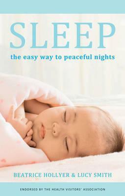 Sleep: The Easy Way to Peaceful Nights. Beatrice Hollyer & Lucy Smith by Beatrice Hollyer