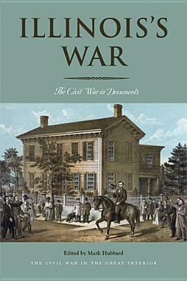 Illinois's War: The Civil War in Documents by 