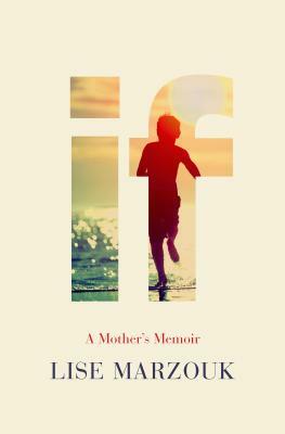 If: A Mother's Memoir by Lise Marzouk
