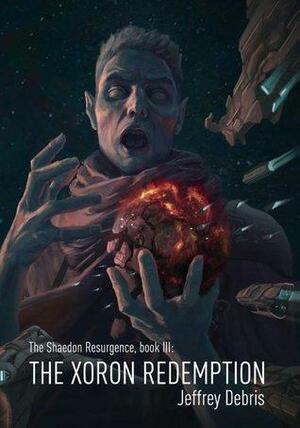 The Shaedon Resurgence, Book III: The Xoron Redemption by Jeffrey Debris, Caroline Mackie