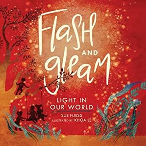 Flash and Gleam: Light in Our World by Sue Fliess, Khoa Le