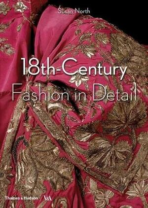 18th Century Fashion in Detail by Susan North