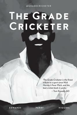 The Grade Cricketer by Sam Perry, Ian Higgins, Dave Edwards
