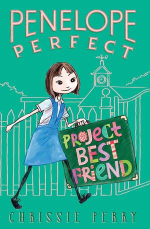 Penelope Perfect: Project Best Friend by Chrissie Perry