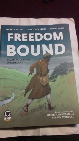 Freedom bound, escaping slavery in Scotland by Warren Pleece, Shazleen Khan, Robin Jones