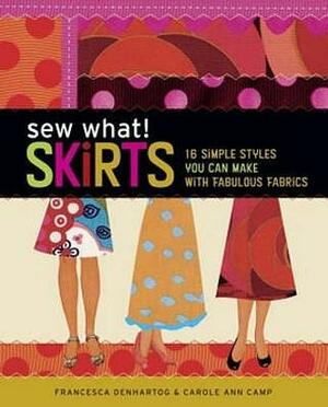 Sew What! Skirts 16 Simple Styles You Can Make with Fabulous Fabrics by Camp, Carole Ann ( Author ) ON May-25-2007, Paperback by Carole Ann Camp, Francesca DenHartog