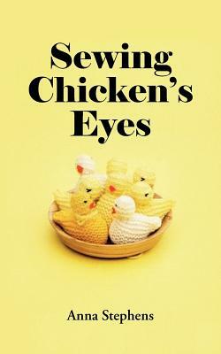 Sewing Chicken's Eyes by Anna Stephens
