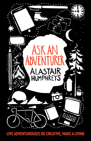 Ask an Adventurer by Alastair Humphreys