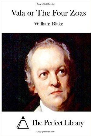 Vala, or The Four Zoas by William Blake, William Blake, The Perfect Library