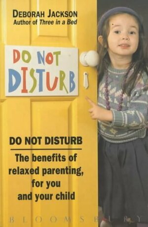 Do Not Disturb: Benefits of Relaxed Parenting for You and Your Child by Deborah Jackson