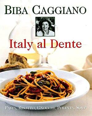 Italy Al Dente: Pasta, Risotto, Gnocchi, Polenta, Soup by Biba Caggiano