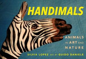 Handimals: Animals in Art and Nature by Silvia Lopez