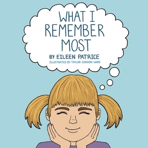 What I Remember Most by Eileen Patrice