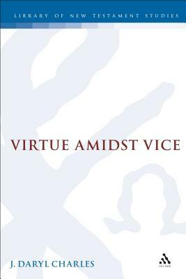 Virtue Amidst Vice by J. Daryl Charles