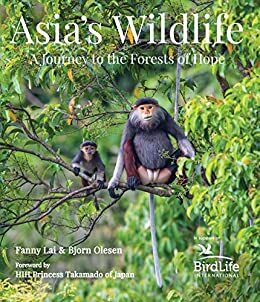 Asia's Wildlife: A Journey to the Forests of Hope by Bjorn Olesen, HIH Princess Takamado, Fanny Lai