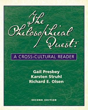 The Philosophical Quest: A Cross-Cultural Reader by Richard E. Olsen, Gail Presbey, Karsten Struhl