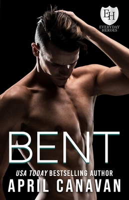 Bent: An Everyday Heroes Novel by April Canavan