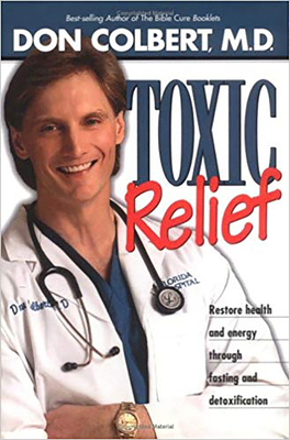 Toxic Relief: Restore Health and Energy Through Fasting and Detoxification by Don Colbert