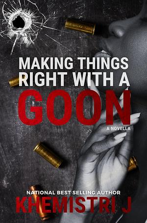 Making Things Right with A Goon by Khemistri J