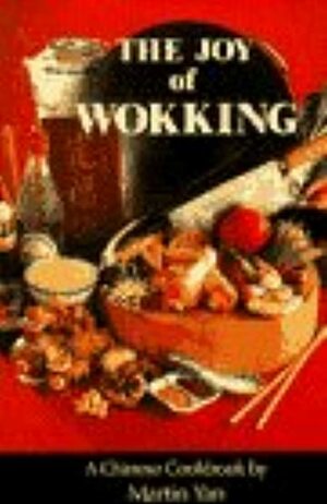 The Joy of Wokking by Martin Yan