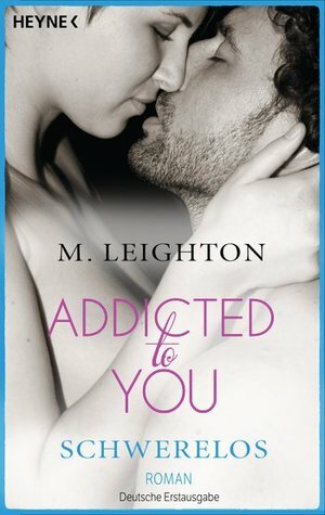 Schwerelos: Addicted to You 2 by M. Leighton