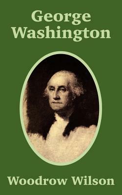 George Washington by Woodrow Wilson