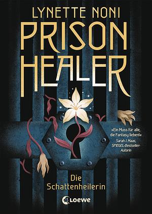 Prison Healer - Die Schattenheilerin by Lynette Noni