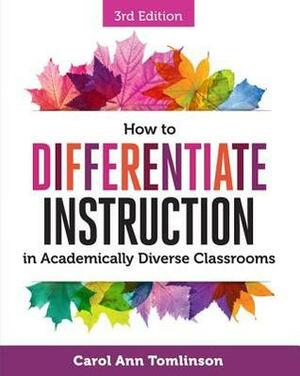 How to Differentiate Instruction in Academically Diverse Classrooms, Third Edition by Carol Ann Tomlinson