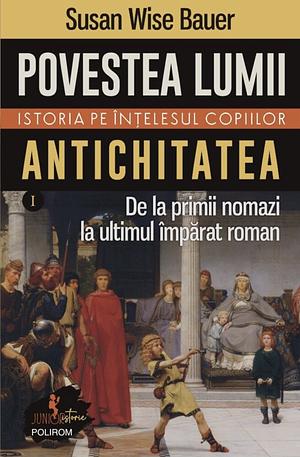 Antichitatea. De la primii nomazi la ultimul imparat roman by Susan Wise Bauer