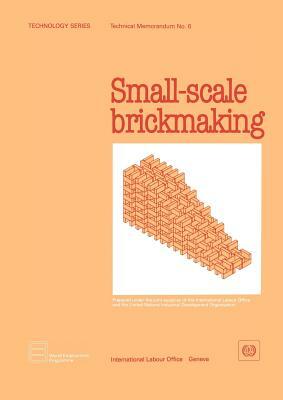 Small-scale brickmaking (Technology Series. Technical Memorandum No. 6) by Ilo