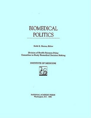 Biomedical Politics by Institute of Medicine, Committee to Study Decision Making, Division of Health Sciences Policy