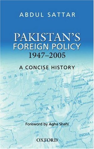 Pakistan's Foreign Policy, 1947-2005: A Concise History by Abdul Sattar