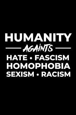 Humanity Against Hate Fascism Homophobia Sexism Racism by Scott Maxwell