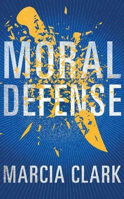 Moral Defense by Marcia Clark