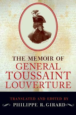 The Memoir of General Toussaint Louverture by Philippe R. Girard