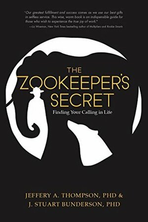 The Zookeeper's Secret: Finding Your Calling in Life by J. Stuart Bunderson, Jeffery A. Thompson