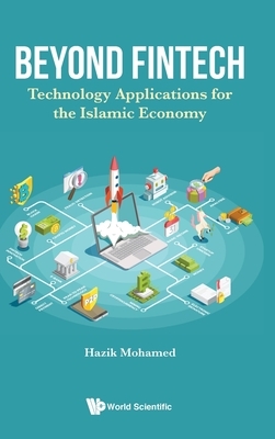 Beyond Fintech: Technology Applications for the Islamic Economy by Hazik Mohamed