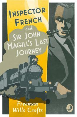 Inspector French: Sir John Magill's Last Journey (Inspector French Mystery) by Freeman Wills Crofts